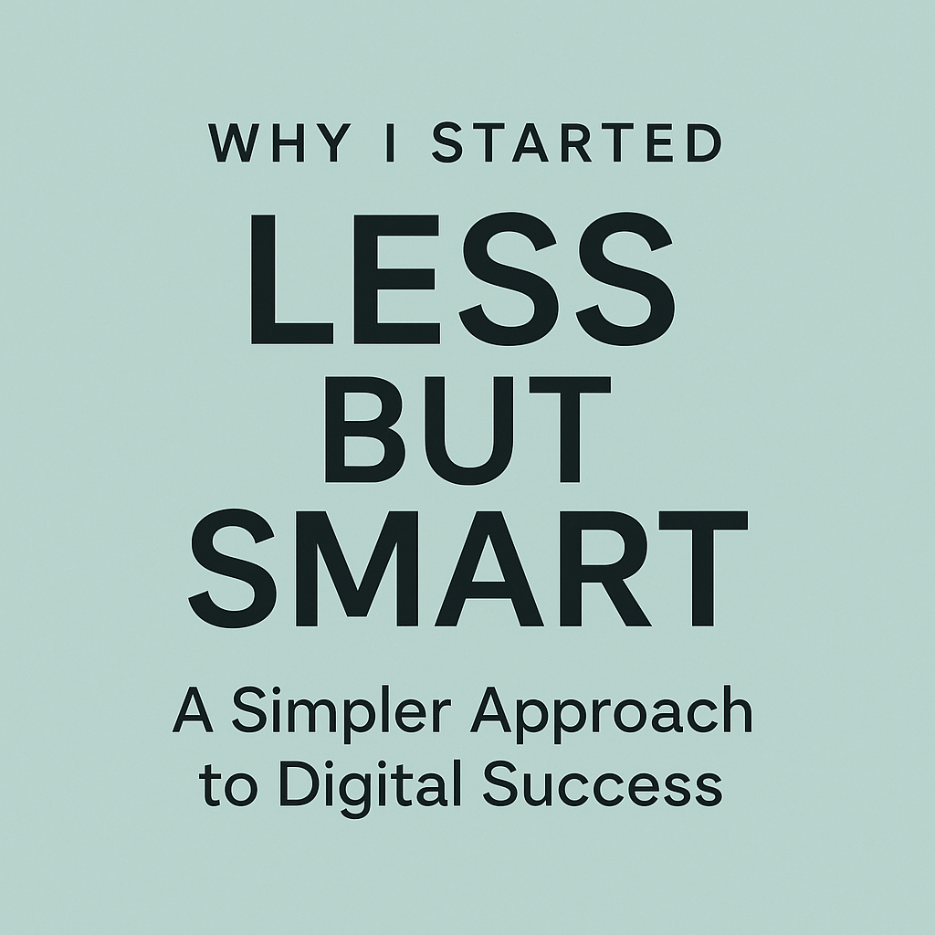 Why I Started Less But Smart: A Simpler Approach to Digital&nbsp;Success